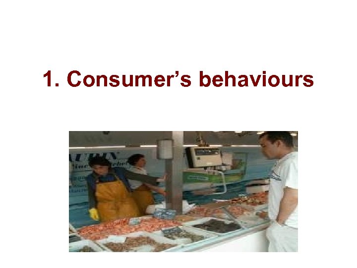 1. Consumer’s behaviours 