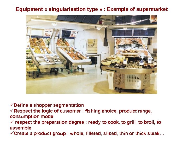 Equipment « singularisation type » : Exemple of supermarket üDefine a shopper segmentation üRespect