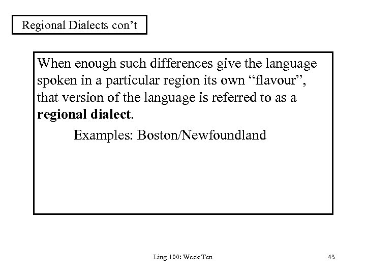 Regional Dialects con’t When enough such differences give the language spoken in a particular