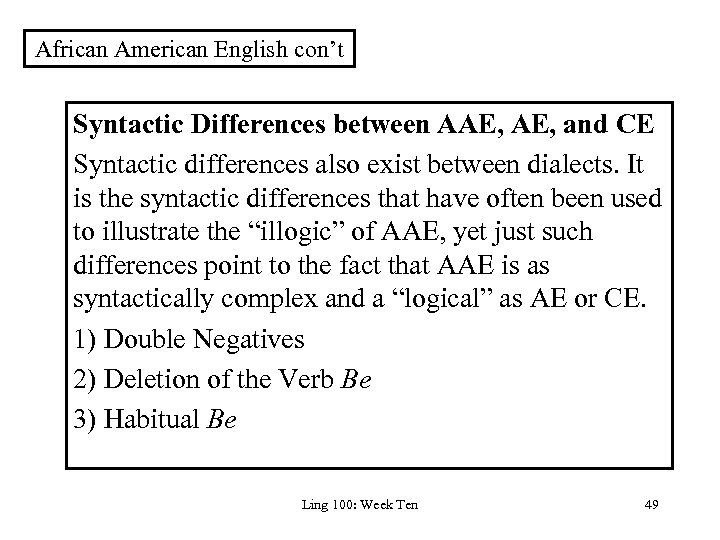 African American English con’t Syntactic Differences between AAE, and CE Syntactic differences also exist