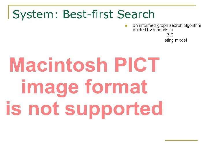 System: Best-first Search n n n an informed graph search algorithm guided by a