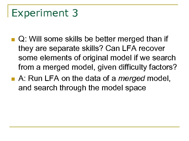 Experiment 3 n n Q: Will some skills be better merged than if they