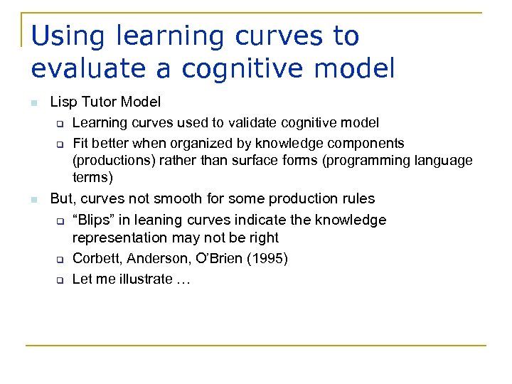 Using learning curves to evaluate a cognitive model n n Lisp Tutor Model q