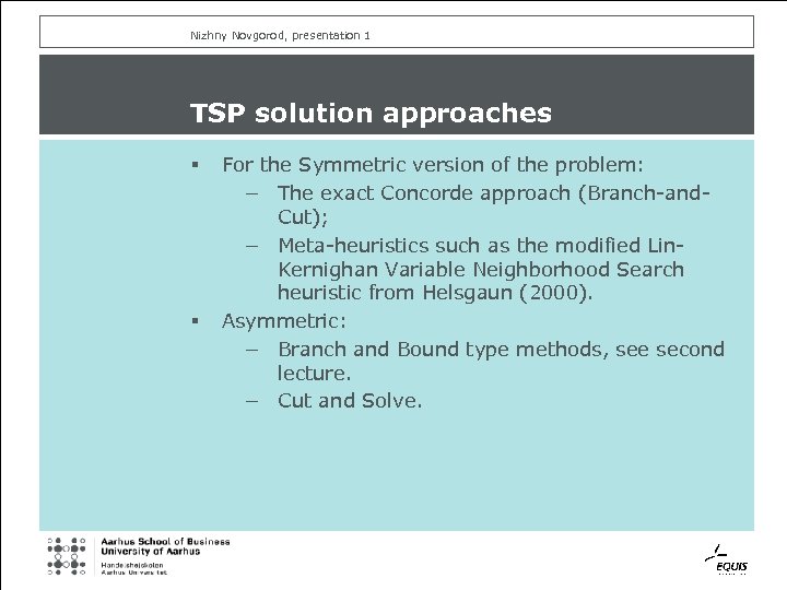 Nizhny Novgorod, presentation 1 TSP solution approaches § § For the Symmetric version of