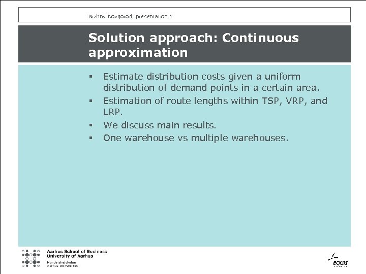 Nizhny Novgorod, presentation 1 Solution approach: Continuous approximation § § Estimate distribution costs given