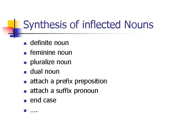 Synthesis of inflected Nouns n n n n definite noun feminine noun pluralize noun