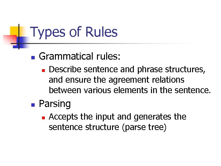 Types of Rules n Grammatical rules: n n Describe sentence and phrase structures, and