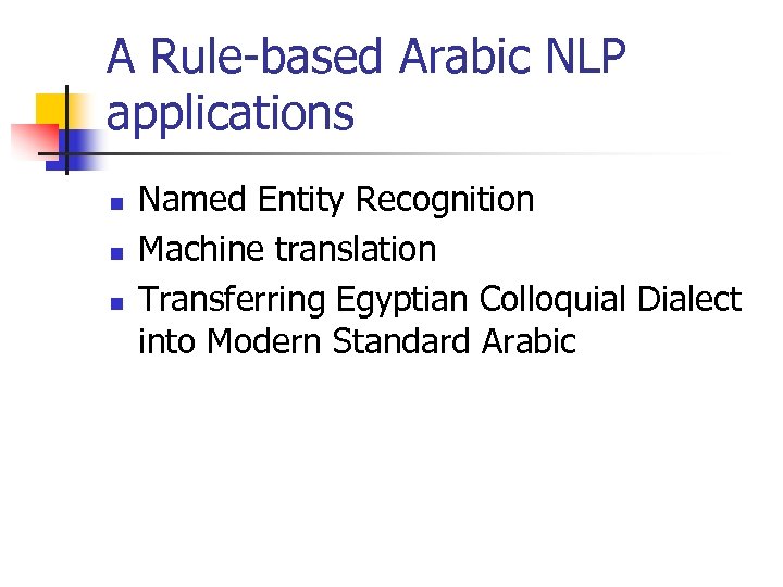 A Rule-based Arabic NLP applications n n n Named Entity Recognition Machine translation Transferring