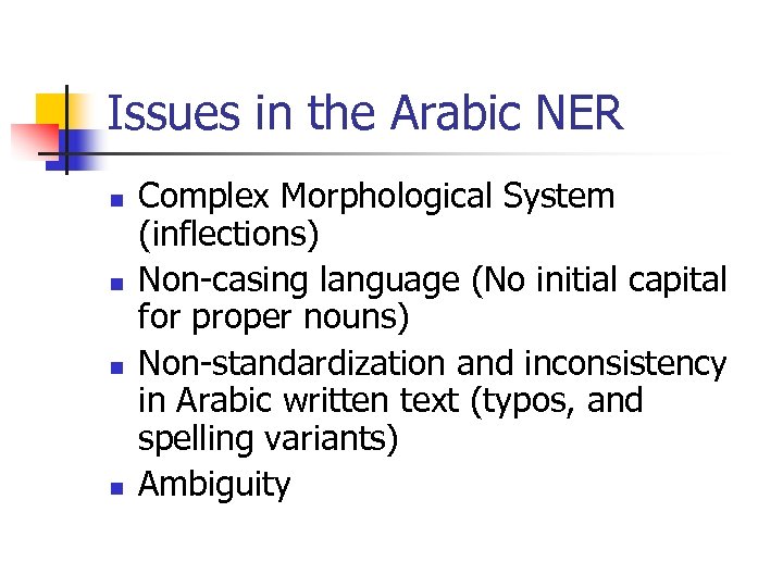 Issues in the Arabic NER n n Complex Morphological System (inflections) Non-casing language (No