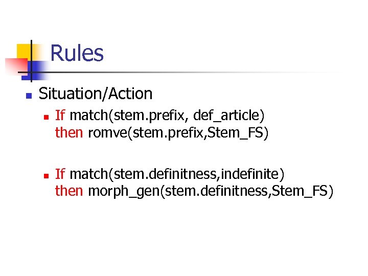 Rules n Situation/Action n n If match(stem. prefix, def_article) then romve(stem. prefix, Stem_FS) If