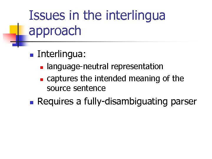 Issues in the interlingua approach n Interlingua: n n n language-neutral representation captures the