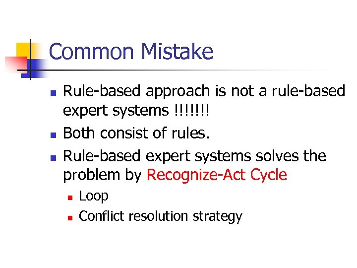 Common Mistake n n n Rule-based approach is not a rule-based expert systems !!!!!!!