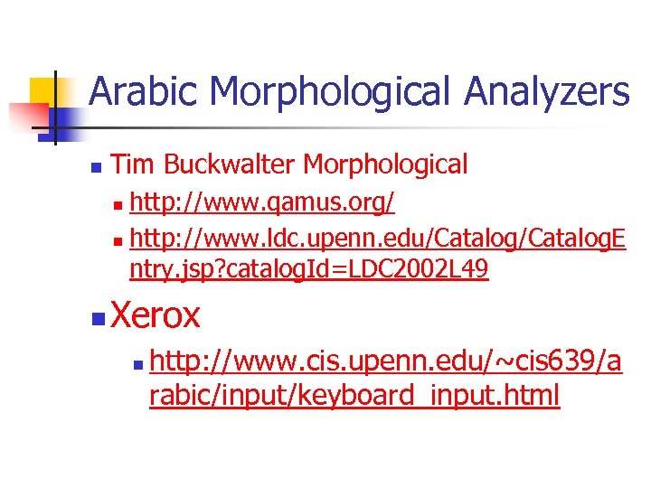Arabic Morphological Analyzers n Tim Buckwalter Morphological http: //www. qamus. org/ n http: //www.