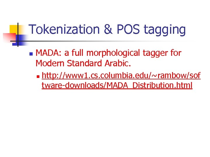 Tokenization & POS tagging n MADA: a full morphological tagger for Modern Standard Arabic.
