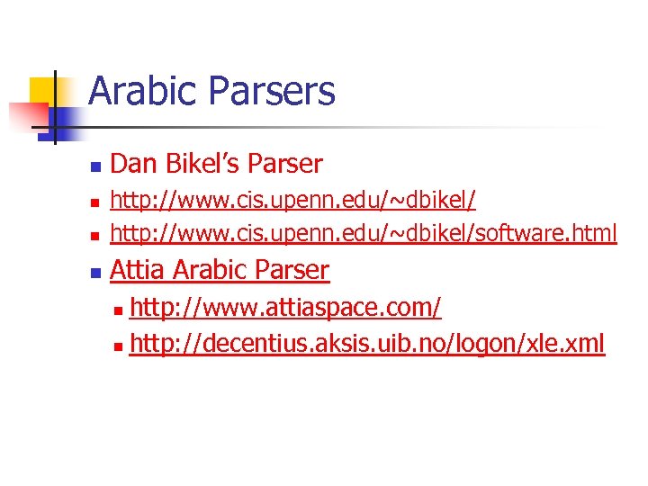 Arabic Parsers n Dan Bikel’s Parser n http: //www. cis. upenn. edu/~dbikel/software. html n