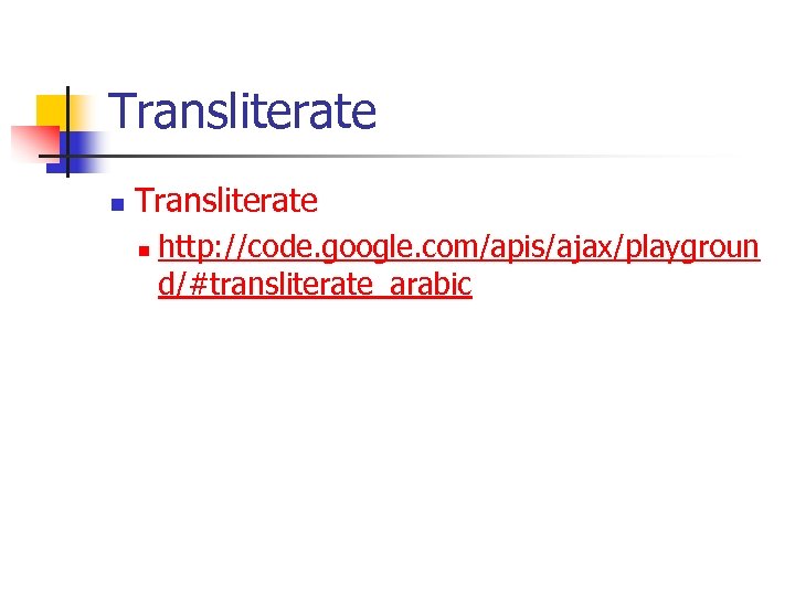 Transliterate n http: //code. google. com/apis/ajax/playgroun d/#transliterate_arabic 
