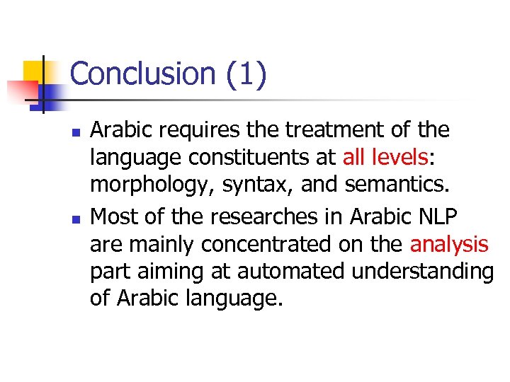 Conclusion (1) n n Arabic requires the treatment of the language constituents at all