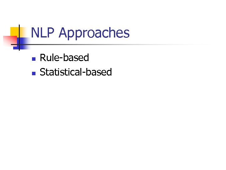 NLP Approaches n n Rule-based Statistical-based 