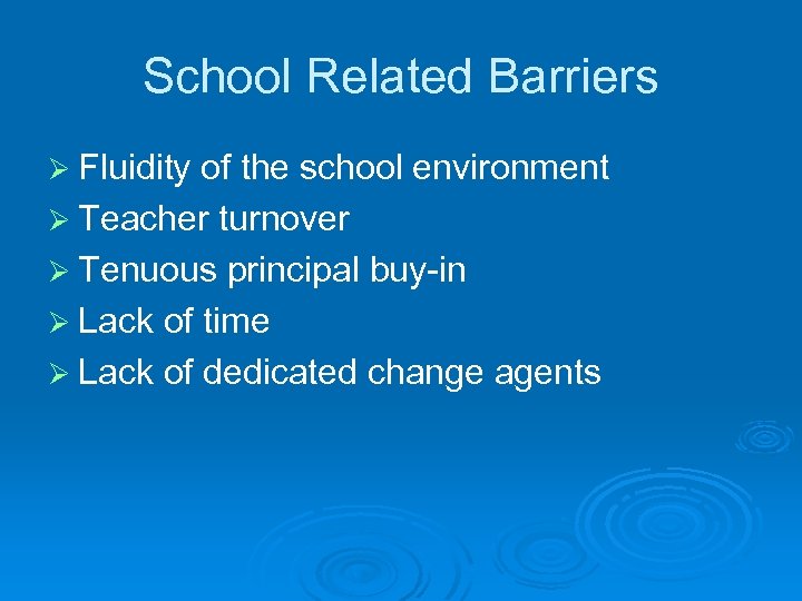 School Related Barriers Ø Fluidity of the school environment Ø Teacher turnover Ø Tenuous