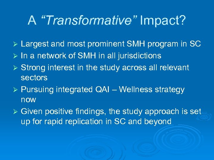 A “Transformative” Impact? Largest and most prominent SMH program in SC Ø In a