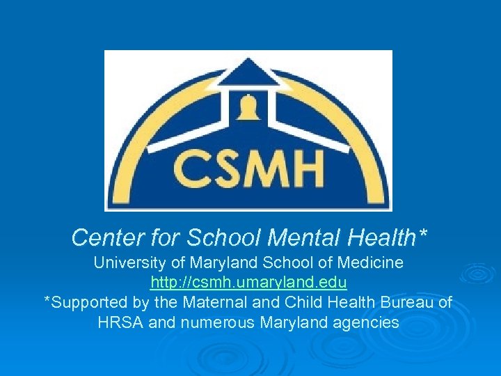 Center for School Mental Health* University of Maryland School of Medicine http: //csmh. umaryland.