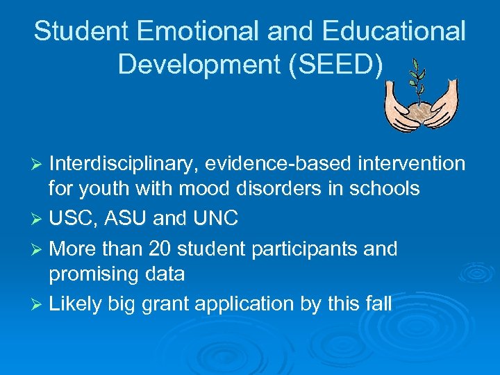 Student Emotional and Educational Development (SEED) Ø Interdisciplinary, evidence-based intervention for youth with mood