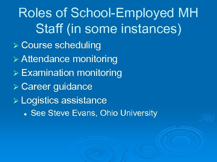 Roles of School-Employed MH Staff (in some instances) Ø Course scheduling Ø Attendance monitoring