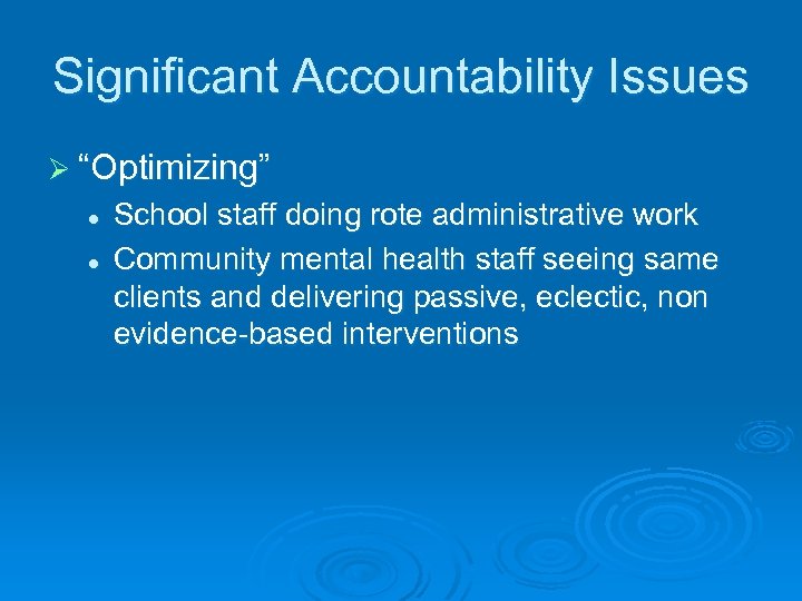 Significant Accountability Issues Ø “Optimizing” l l School staff doing rote administrative work Community