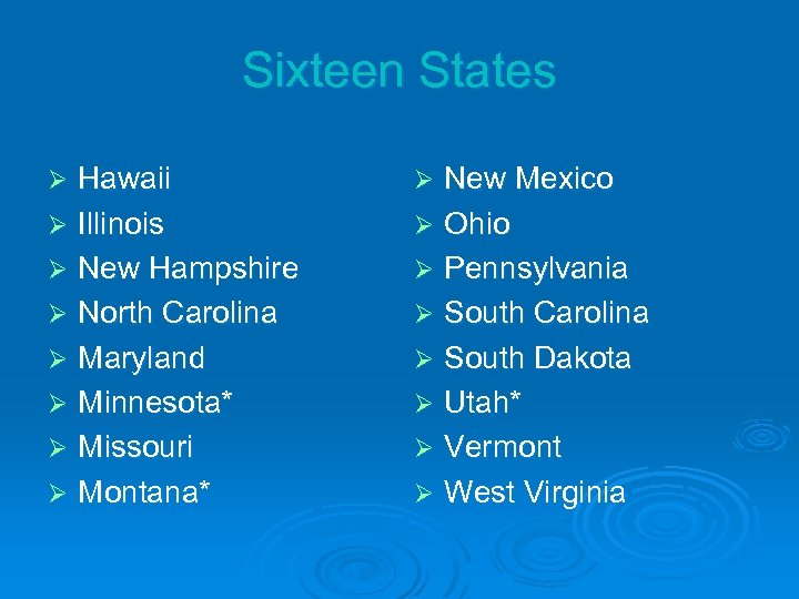 Sixteen States Hawaii Ø Illinois Ø New Hampshire Ø North Carolina Ø Maryland Ø