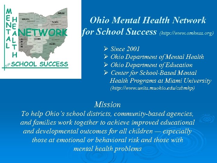Ohio Mental Health Network for School Success (http: //www. omhnss. org) Ø Since 2001
