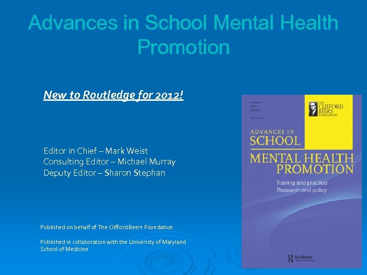 Advances in School Mental Health Promotion New to Routledge for 2012! Editor in Chief