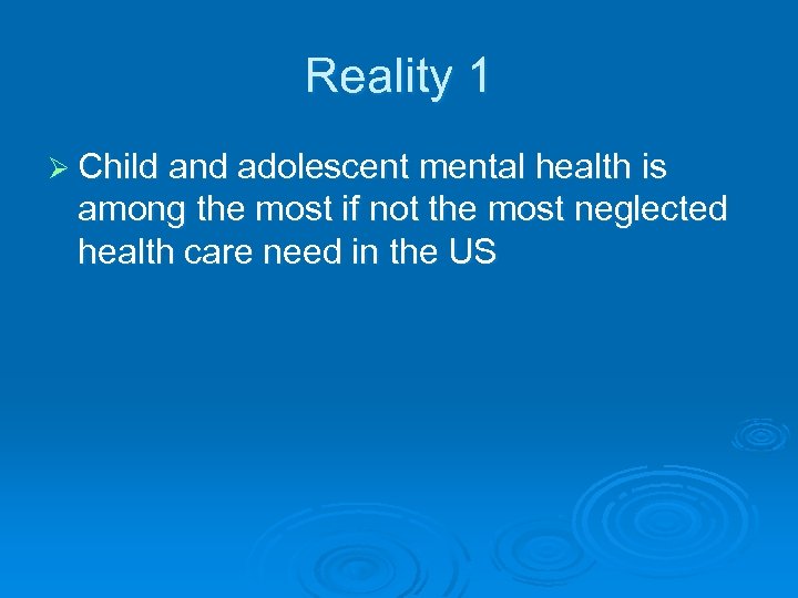 Reality 1 Ø Child and adolescent mental health is among the most if not