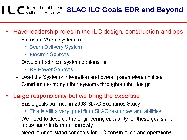 International Linear Collider – Americas SLAC ILC Goals EDR and Beyond • Have leadership