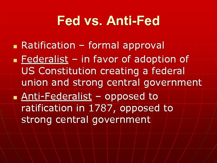 Fed vs. Anti-Fed n n n Ratification – formal approval Federalist – in favor