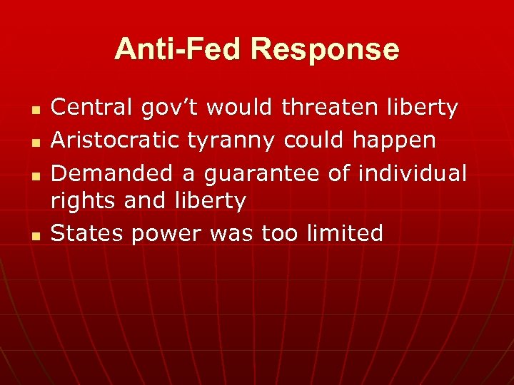 Anti-Fed Response n n Central gov’t would threaten liberty Aristocratic tyranny could happen Demanded