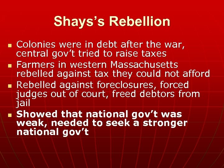 Shays’s Rebellion n n Colonies were in debt after the war, central gov’t tried
