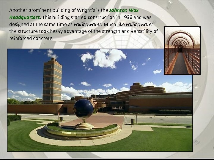 Another prominent building of Wright's is the Johnson Wax Headquarters. This building started construction