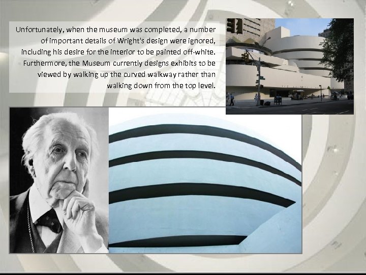 Unfortunately, when the museum was completed, a number of important details of Wright's design