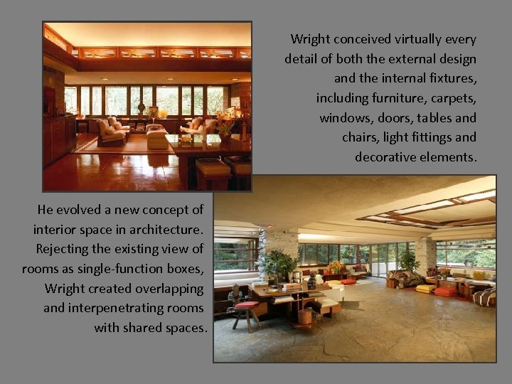 Wright conceived virtually every detail of both the external design and the internal fixtures,