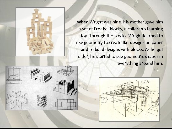 When Wright was nine, his mother gave him a set of Froebel blocks, a
