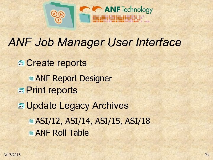 ANF Job Manager User Interface Create reports ANF Report Designer Print reports Update Legacy