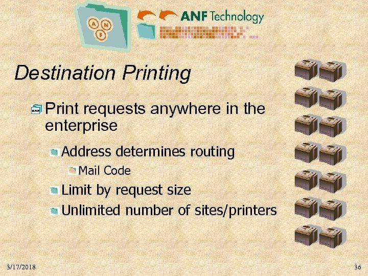 Destination Printing Print requests anywhere in the enterprise Address determines routing Mail Code Limit