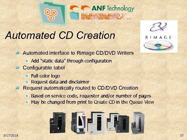 Automated CD Creation Automated interface to Rimage CD/DVD Writers Add “static data” through configuration