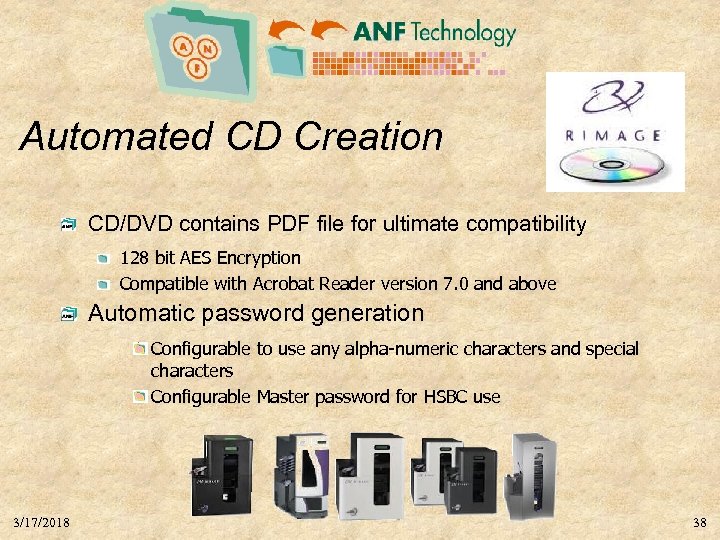Automated CD Creation CD/DVD contains PDF file for ultimate compatibility 128 bit AES Encryption