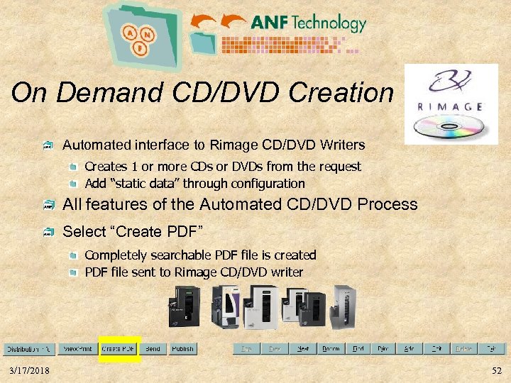 On Demand CD/DVD Creation Automated interface to Rimage CD/DVD Writers Creates 1 or more