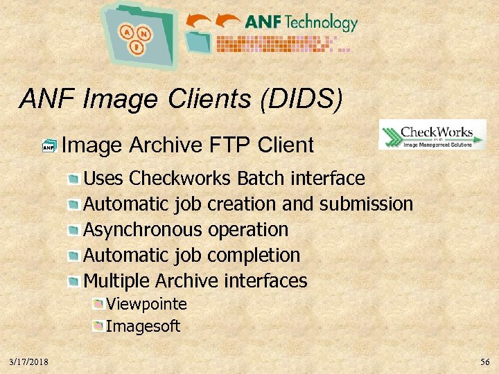 ANF Image Clients (DIDS) Image Archive FTP Client Uses Checkworks Batch interface Automatic job