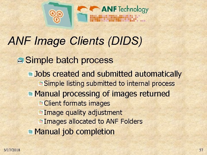 ANF Image Clients (DIDS) Simple batch process Jobs created and submitted automatically Simple listing