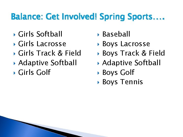 Balance: Get Involved! Spring Sports…. Girls Softball Girls Lacrosse Girls Track & Field Adaptive