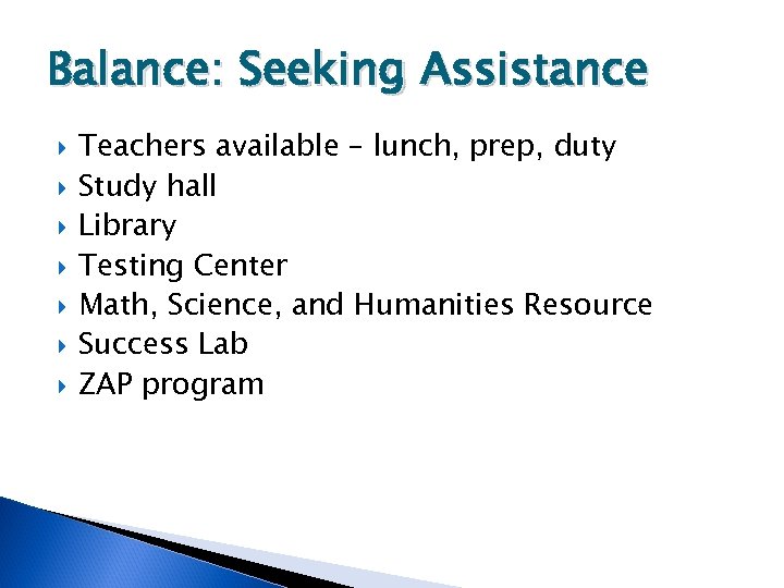 Balance: Seeking Assistance Teachers available – lunch, prep, duty Study hall Library Testing Center
