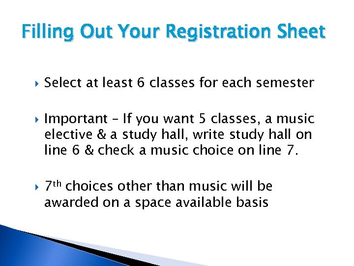 Filling Out Your Registration Sheet Select at least 6 classes for each semester Important